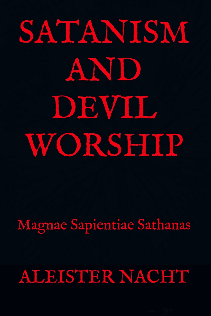 Satanism and Devil Worship Magnae Sapientiae Sathanas by Aleister Nacht